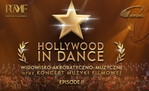 Hollywood in Dance - Episode II. Największe w Polsce, taneczno-akrobatyczne show z orkiestrą, chórem i wokalistami zawita na największe sceny w Polsce! 