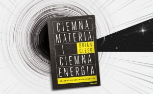 Ciemna materia i ciemna energia. Tajemnicze 95% wszechświata