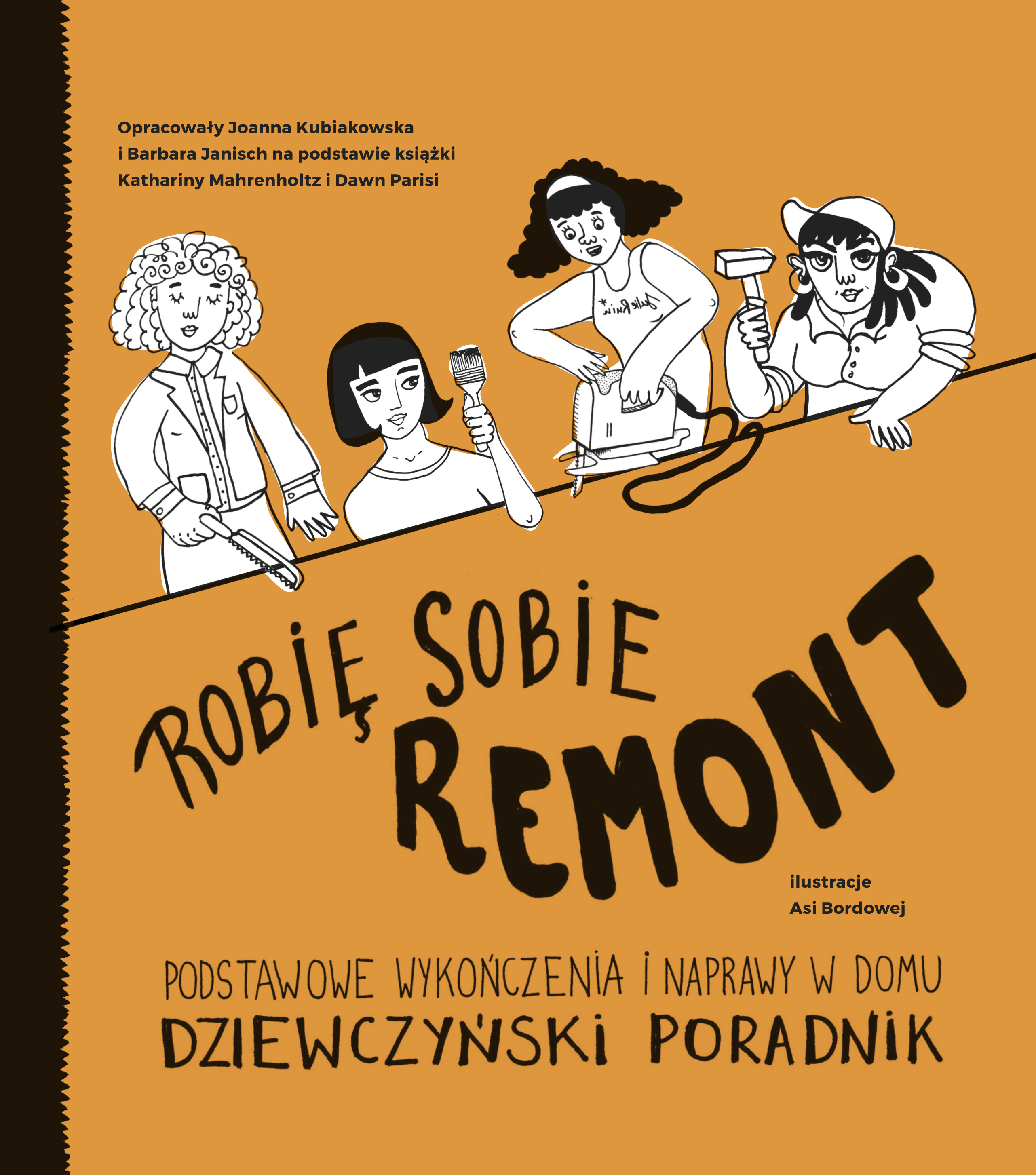 Robię sobie remont. Podstawowe wykończenia i naprawy w domu. Dziewczyński poradnik, Joanna Kubiakowska, Barbara Janisch, Katharina Mahrenholtz, Dawn Parisi, Agora