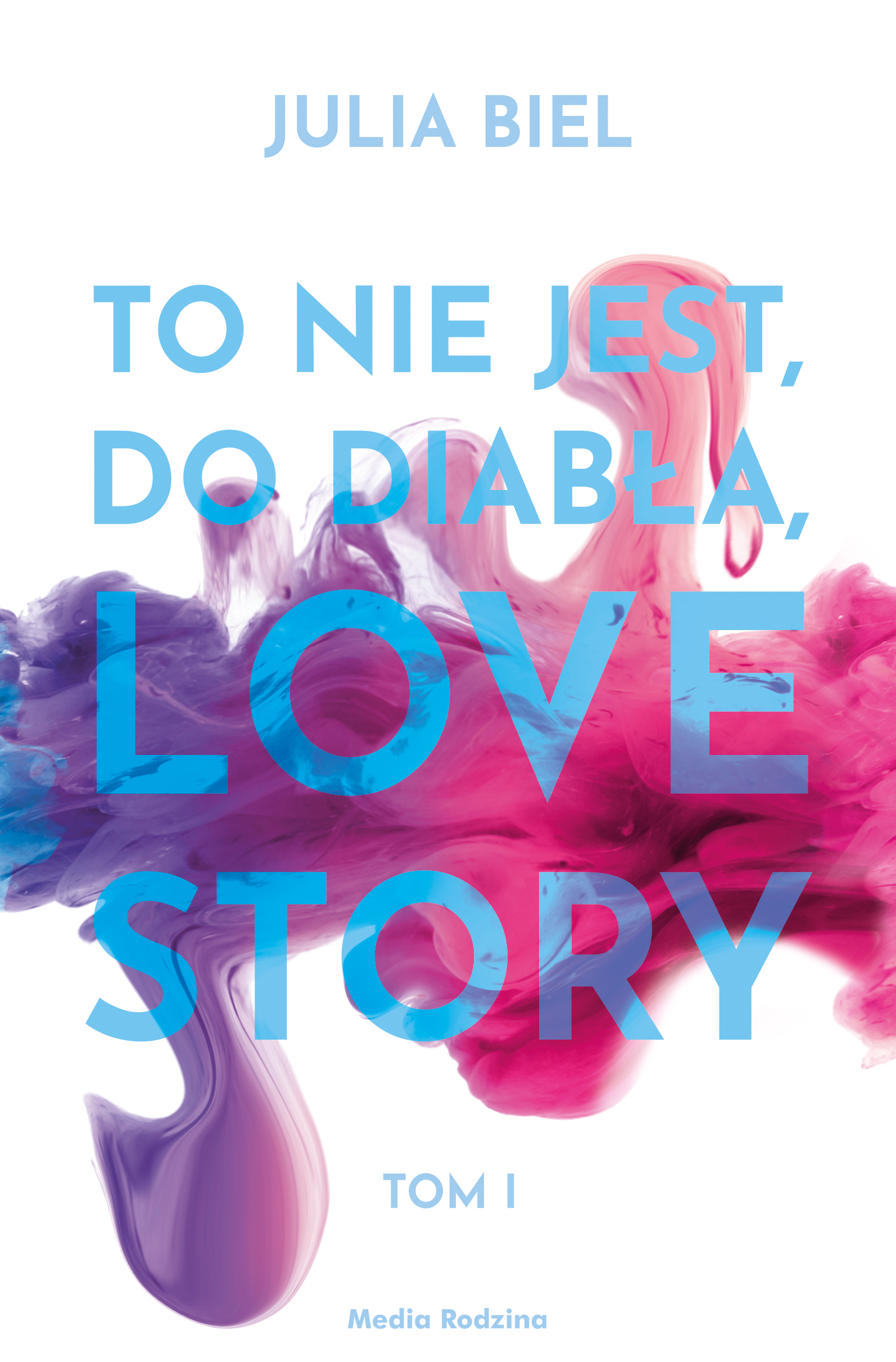 To nie jest, do diabła, love story. Tom 1, Julia Biel