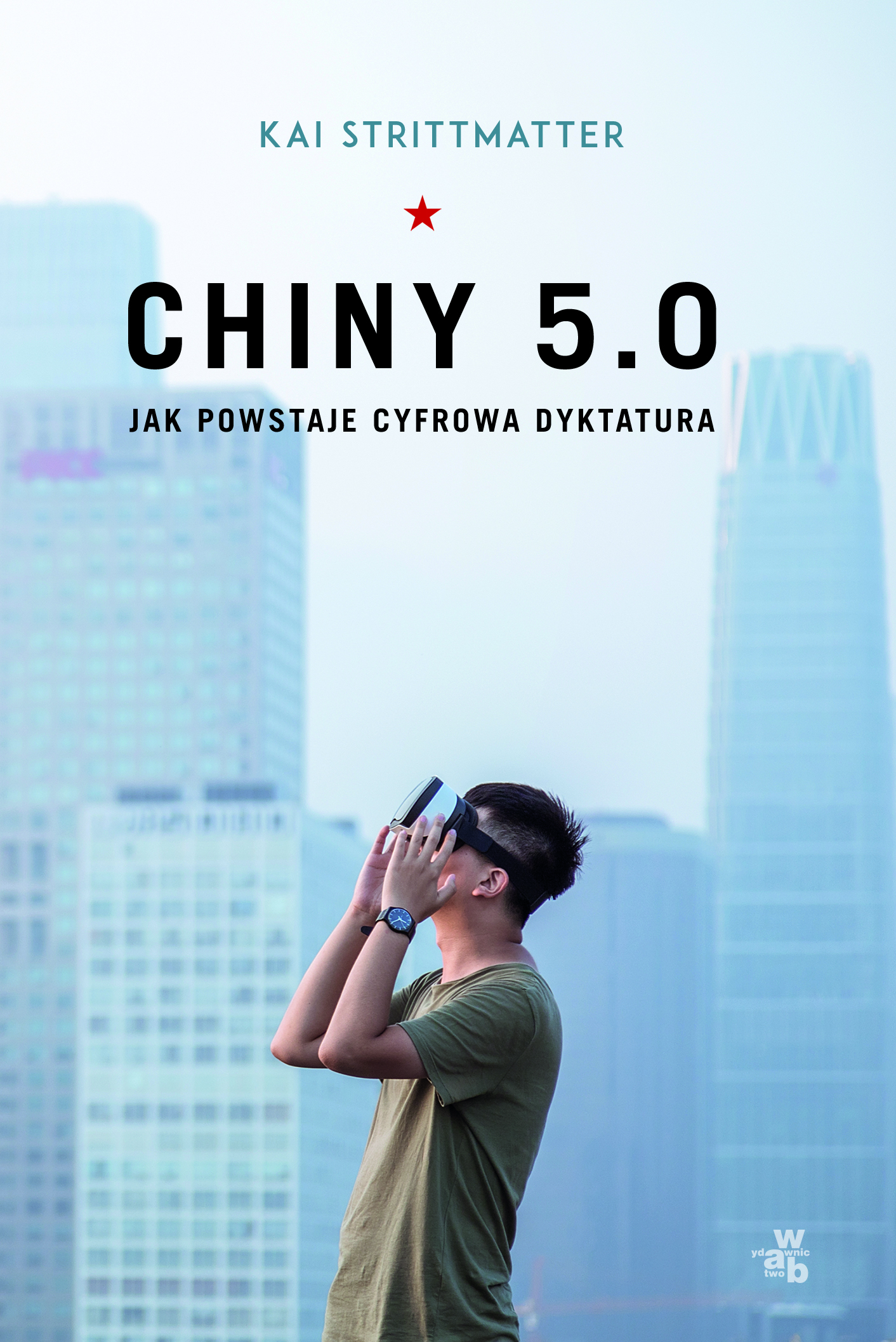Chiny 5.0. Jak powstaje cyfrowa dyktatura, Kai Strittmatter